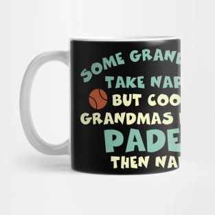 Funny Padel Some Grandmas Take Naps Mug